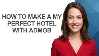 How to Make a My Perfect Hotel with Admob - AshleyHowTo