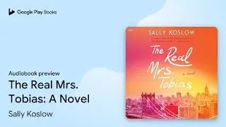 The Real Mrs. Tobias: A Novel by Sally Koslow &middot; Audiobook preview