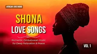 African Shona Love Music for Deep Relaxation, Romance & Inner Peace | Long Mix