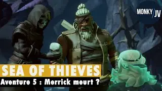Sea of Thieves Aventure 5 : Merrick tu&eacute; et kidnapp&eacute; par Duke et Wanda ! 😭