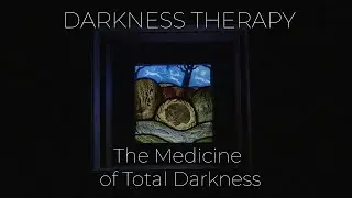 Darkness Therapy: The Medicine of Total Darkness