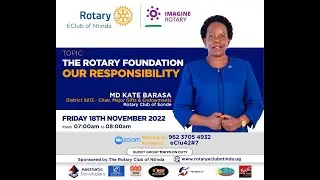 The Rotary Foundation - Our Responsibility by CP Kate Barasa, Major Donor, RC Sonde