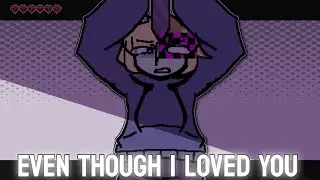 EVEN THOUGH I LOVED YOU || meme