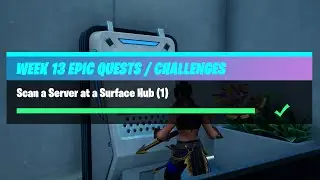 Scan a Server at a Surface Hub (1) - Fortnite Week 13 Challenges