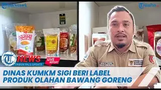 🔴 LIVE UPDATE Dinas Koperasi dan UMKM Sigi Beri Label Produk Olahan Bawang Goreng