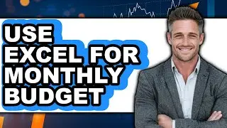 How to Use Excel for Monthly Budget - Easy Guide