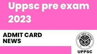 uppsc pre exam date 2023 | uppsc exam date 2023 | uppsc admit card 2023 news