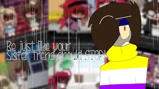 《※ The, Be Just Like Your Sister Trend Should STOP! // gacha rant / commentary ※》