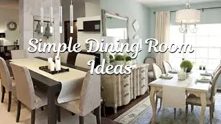 Beautiful and Simple Dining Room Ideas That Combine Function, Comfort, and Modern Dining Room Style