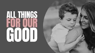 All Things for Our Good: Taylor