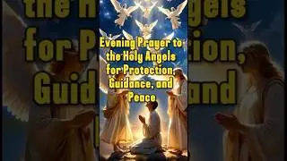 Evening Prayer to the Holy Angels for Protection, Guidance