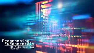 Programming Fundamentals - 08_File Handling Part-II