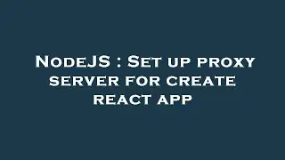 NodeJS : Set up proxy server for create react app