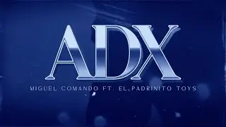 Miguel Comando, Padrinito Toys &ndash; ADX (Lyric Video)
