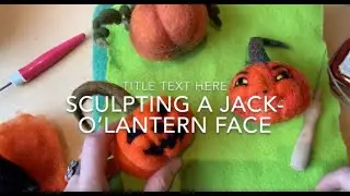 Sculpting a Jack o&rsquo;Lantern Face