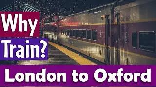 Train Journey from London to Oxford | Why Trains are Best?