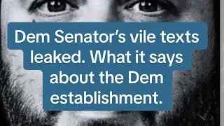 Dem Senator's vile texts leaked. What it says about the Dem Establishment.