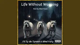 Life Without Warning (feat. Ty Da Tyrant & Blind Fury)