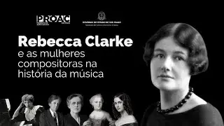 Rebecca Clarke e as mulheres compositoras na hist&oacute;ria da m&uacute;sica - PROAC 39/2021