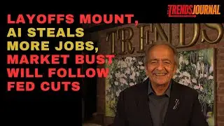 LAYOFFS MOUNT, AI STEALS MORE JOBS, MARKET BUST WILL FOLLOW FED CUTS