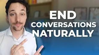 How to End Conversations Naturally (3 Common Mistakes + The Key)