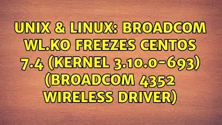 Unix & Linux: Broadcom wl.ko freezes CentOS 7.4 (kernel 3.10.0-693) (Broadcom 4352 wireless driver)