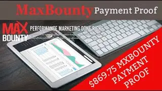$869 75 MaxBounty Payment Proof   CPA Affiliate Marketing 2019