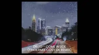 DILLIO - COME INSIDE (FINGERMIX COSY UK REMIX)