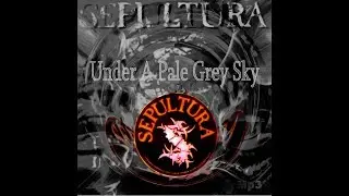 Under A Pale Grey Sky 1996 (Dec12th2022 Remix Edition)  -SEPULTURA_C#5