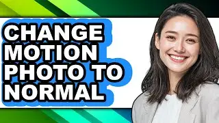 How to Change Motion Photo to Normal (updated)