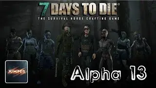 Первый взгляд на 7 DAYS TO DIE Alpha 13 (7DTD A13)