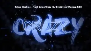 Tokyo Machine vs. Hardwell - Fight Going Crazy (DJ Brystar Mashup Edit)