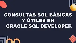 🎯 CONSULTAS SQL BÁSICAS Y ÚTILES EN ORACLE SQL DEVELOPER