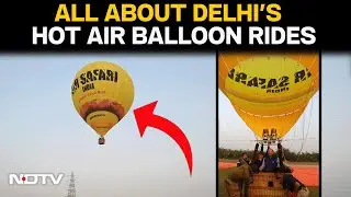 Delhi News | Delhi Hot Air Balloon Rides | Delhi Tests Hot Air Balloon Rides, To Be Launched On...
