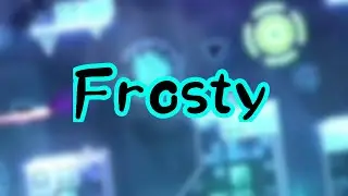 Frosty By TheRealDashYT Geometry Dash 2.2 9 Stars/Easy Demon 