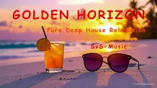🏝️ Golden Horizon (Goldener Horizont) - Pure Deep House Relaxation 🏝️
