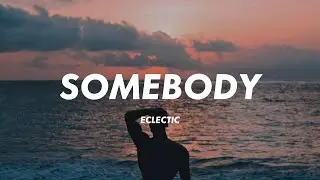 Eclectic - Somebody Like You (Lyrics)
