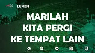 MARILAH KITA PERGI KE TEMPAT LAIN - LUMEN - 14 Jan 2026