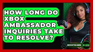 How Long Do Xbox Ambassador Inquiries Take To Resolve? - Green Button Gaming