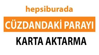 Hepsiburada Cüzdanımdaki Parayı Karta Nasıl Aktarabilirim?