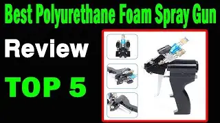 Top 5 Best Polyurethane Foam Spray Gun On 2025