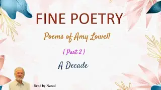 Fine Poetry - Poems of Amy Lowell - A Decade (Read by Narad)