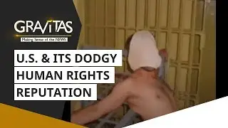 Gravitas: U.S. & Its Dodgy Human Rights Reputation