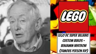 LEGO DC Super Villains Custom Builds - Benjamin Whitrow (Famous Person RIP)