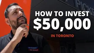 How To Invest $50,000 in Toronto Real Estate