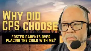 Why did CPS choose foster parents over placing the child with me?