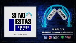 SI NO ESTAS 🎶 I&ntilde;igo Quintero 🎶 Bachata Remix DJ John Moon (2023)