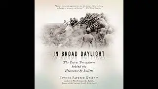 In Broad Daylight: The Secret Procedures behind the Holocaust by Bullets by Father Patrick Desbois