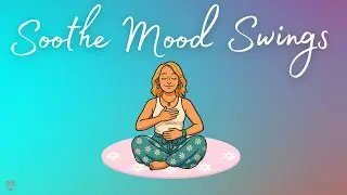 Flow with Your Feelings: Soothing Mood Swings | Guided Meditation for Menopause