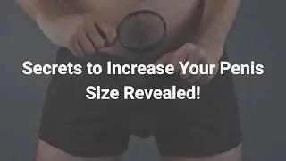 Secrets To Increase Your Penis Size Revealed - PE Bible Secrets